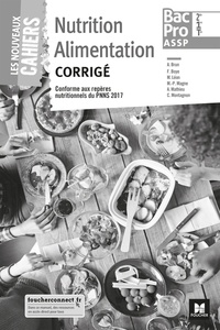 Annie Brun et Christine Montagnon - Nutrition alimentation 2de, 1re, Tle Bac Pro ASSP Les nouveaux cahiers - Corrigé.