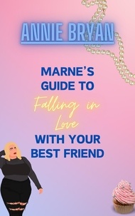  Annie Bryan - Marne's Guide to Falling in Love With Your Best Friend.