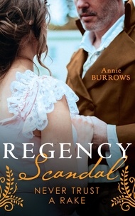 Annie Burrows - Regancy Scandal: Never Trust A Rake - Never Trust a Rake / Reforming the Viscount.