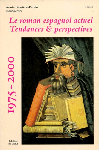 Annie Bussiere-Perrin et  Collectif - Le Roman Espagnol Actuel Tendances Et Perspectives 1975-2000. Tome 1.