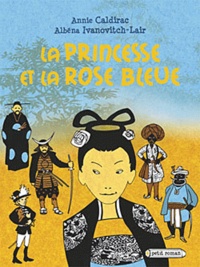 Annie Caldirac et Albena Ivanovitch-Lair - La princesse et la rose bleue.