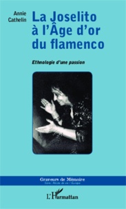 Annie Cathelin - La Joselito à l'âge d'or du flamenco - Ethnologie d'une passion.