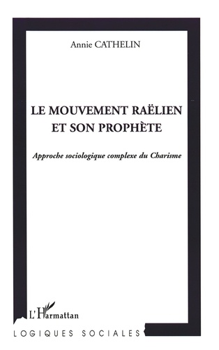 Le mouvement raëlien et son prophète. Approche sociologique complexe du Charisme