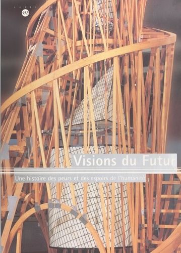 Visions du futur : une histoire des peurs et des espoirs de l'humanité. Exposition Paris, Galeries nationales du Grand Palais, 5 octobre 2000-1er janvier 2001