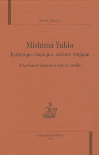 Annie Cecchi - Mishima Yukio - Esthétique classique, univers tragique - D'Apollon et Dionysos à Sade et Bataille.