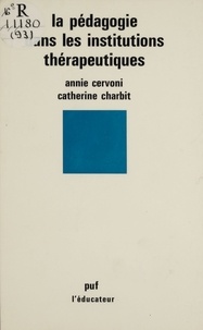 Annie Cervoni et Catherine Charbit - La Pédagogie dans les institutions thérapeutiques.
