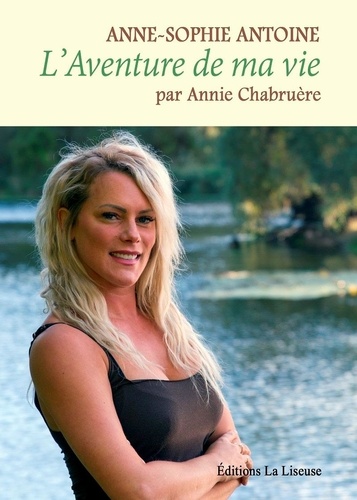 Annie Chabruère - L'aventure de ma vie - Anne-Sophie Antoine.