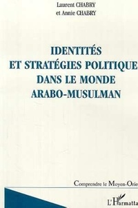 Annie Chabry et Laurent Chabry - Identités et stratégies politiques dans le monde arabo-musulman.