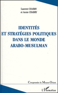 Annie Chabry et Laurent Chabry - Identités et stratégies politiques dans le monde arabo-musulman.