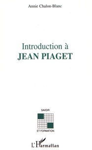 Annie Chalon-Blanc - Introduction à Jean Piaget.