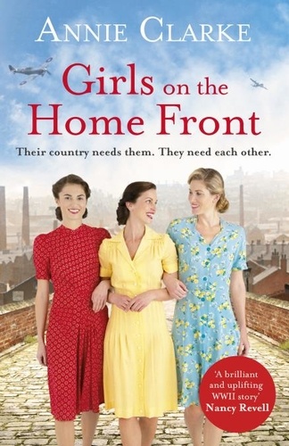 Annie Clarke - Girls on the Home Front - An inspiring wartime story of friendship and courage.