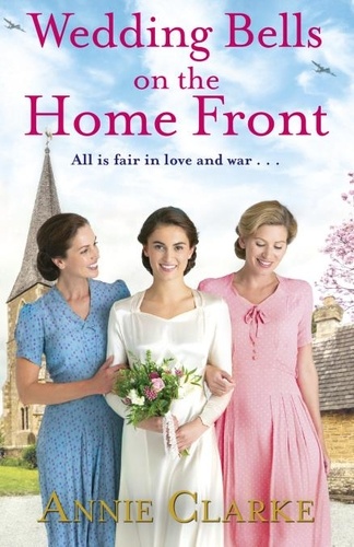 Annie Clarke - Wedding Bells on the Home Front - A heart-warming story of courage, community and love.