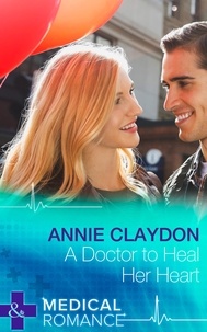 Annie Claydon - A Doctor To Heal Her Heart.