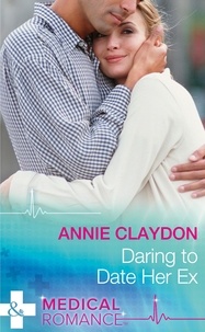 Annie Claydon - Daring To Date Her Ex.