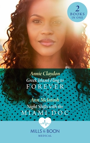 Annie Claydon et Ann McIntosh - Greek Island Fling To Forever / Night Shifts With The Miami Doc - Greek Island Fling to Forever / Night Shifts with the Miami Doc.