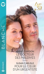 Annie Claydon et Susan Carlisle - Le docteur des Maldives ; Pour le coeur d'un urgentiste.
