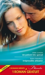 Annie Claydon et Marie Ferrarella - Un patient très spécial - Irrépressible attirance - Eprise d'un médecin - (promotion).