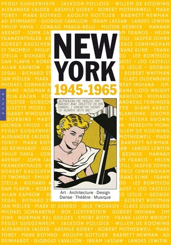 Annie Cohen-Solal et Paul Goldberger - New-York : 1945-1965 - Art, architecture, design, danse, théâtre, musique.