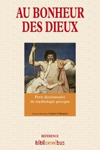 Annie Collognat - Au bonheur des dieux - Petit dictionnaire de mythologie grecque.