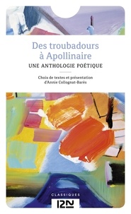Annie Collognat-Barès - Des troubadours à Apollinaire - Petite anthologie poétique.