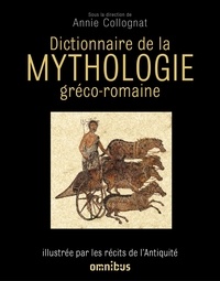 Annie Collognat - Dictionnaire de la mythologie gréco-romaine - Illustrée par les récits de l'Antiquité.