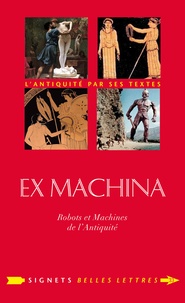 Annie Collognat et Bernadette Choppin - Ex machina - Machines, automates et robots dans l'Antiquité.