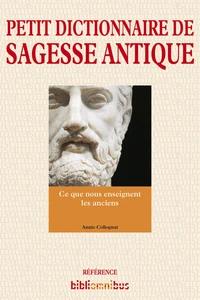Petit dictionnaire de la sagesse antique