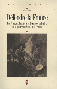 Annie Crépin - Défendre la France - Les Français, le guerre et le service militaire, de la guerre de Sept Ans à Verdun.