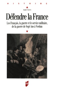Annie Crépin - Défendre la France - Les Français, le guerre et le service militaire, de la guerre de Sept Ans à Verdun.