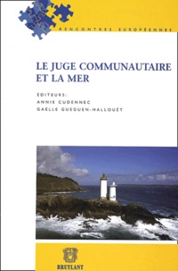 Annie Cudennec et Gaëlle Gueguen-Hallouët - Le juge communautaire et la mer.