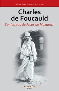  Annie de Jésus - Charles de Foucauld - Sur les pas de Jésus de Nazareth.