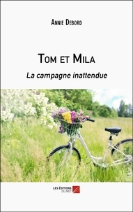 Annie Debord - Tom et Mila - La campagne inattendue.