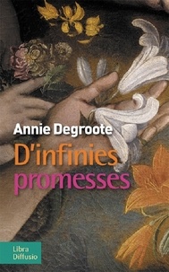 Annie Degroote - D'infinies promesses.