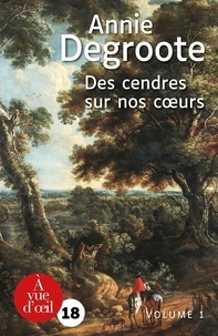 Annie Degroote - Des cendres sur nos coeurs - 2 volumes.