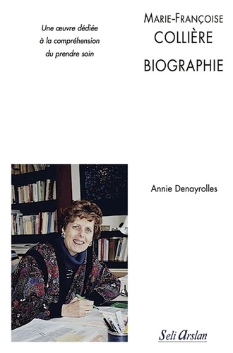 Annie Denayrolles - Marie-Françoise Collière : biographie - Une oeuvre dédiée à la compréhension du prendre soin.