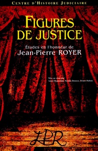 Annie Deperchin et Nicolas Derasse - Figures de justice - Etudes en l'honneur de Jean-Pierre Royer.