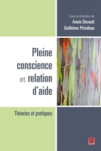 Annie Devault et Guilhème Pérodeau - Pleine conscience et relation d'aide : Théories et pratiques.
