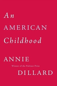 Annie Dillard - An American Childhood.