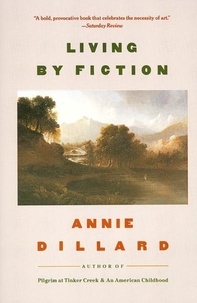 Annie Dillard - Living by Fiction.