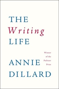 Annie Dillard - The Writing Life.