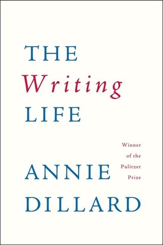Annie Dillard - The Writing Life.