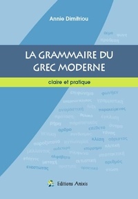 Annie Dimitriou - La grammaire du grec moderne - Claire et pratique.