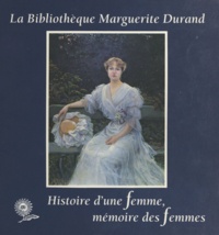 Annie Dizier-Metz - La Bibliothèque Marguerite Durand - Histoire d'une femme, mémoire des femmes.