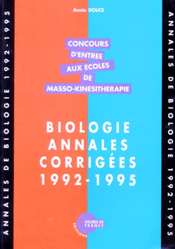 Annie Douce - Concours D'Entree Aux Ecoles De Masso-Kinesitherapie. Biologie, Annales Corrigees.
