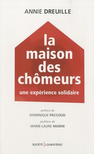 Annie Dreuille - La Maison des chômeurs - Une expérience solidaire.