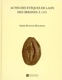 Annie Dufour - Actes des évêques de Laon des origines à 1151.