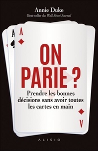 Livre anglais téléchargement gratuit pdf On parie ? - Prendre les bonnes décisions sans avoir toutes les cartes en mains (Litterature Francaise) par Annie Duke, Tina Calogirou