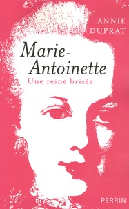 Annie Duprat - Marie-Antoinette - Une reine brisée.