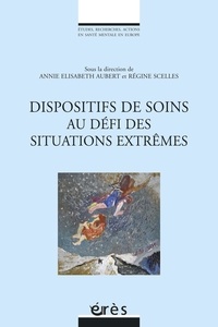 Annie Elisabeth et Régine Scelles - Les dispositifs de soins au défi des situations extrêmes.