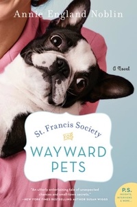 Annie England Noblin - St. Francis Society for Wayward Pets - A Novel.